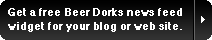 Get Get a free Beer Dorks news feed widget for your blog or web site.